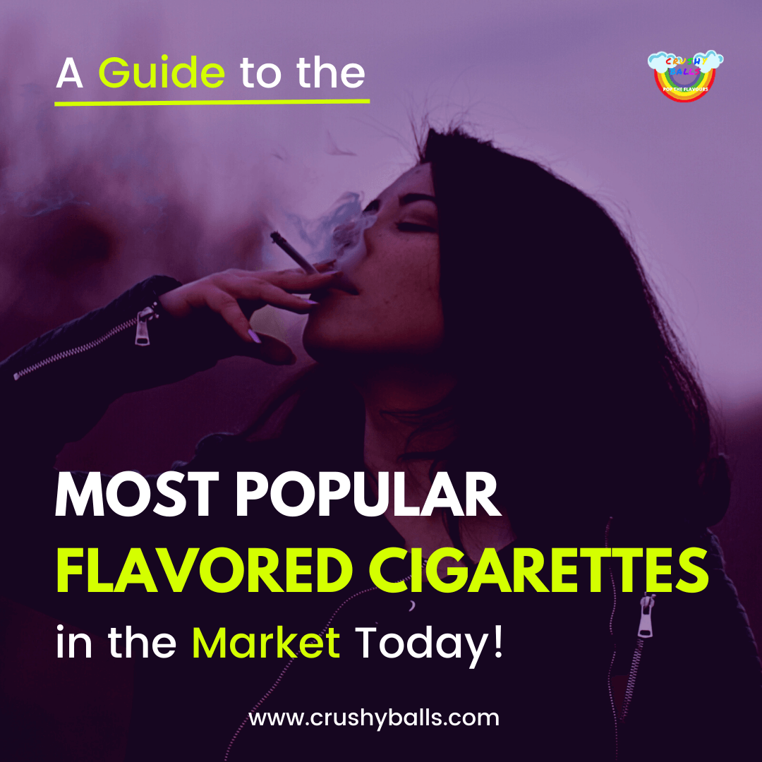 A Guide to the Most Popular Flavoured Cigarettes on the Market Today!
