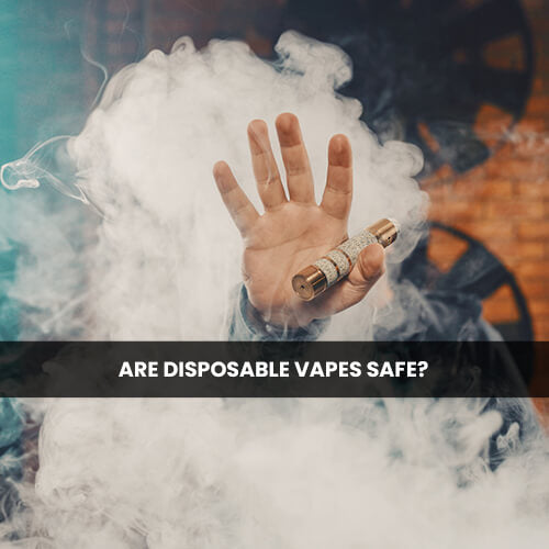 Are Disposable Vapes Safe?
