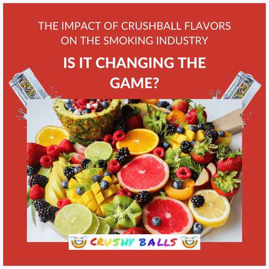 The Impact of Crushball Flavours on the Smoking Industry: Is it Changing the Game?
