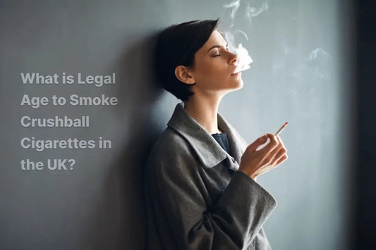 What is Legal Age to Smoke Crushball Cigarettes in the UK?